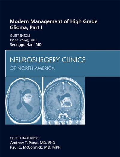 Modern Management of High Grade Glioma, Part I, An Issue of Neurosurgery Clinics (Volume 23-2) (The Clinics: Surgery, Volume 23-2)