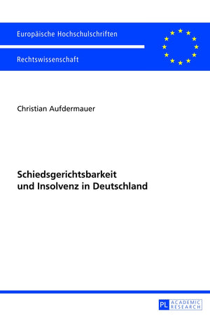 Schiedsgerichtsbarkeit und Insolvenz in Deutschland (Europäische Hochschulschriften Recht) (German Edition)