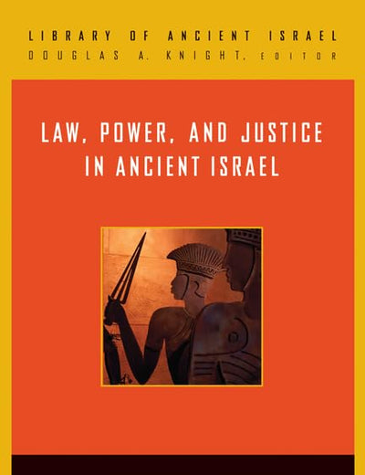 Law, Power, and Justice in Ancient Israel (Library of Ancient Israel)