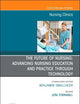 The Future of Nursing: Advancing Nursing Education and Practice Through Technology, An Issue of Nursing Clinics (Volume 57-4) (The Clinics: Internal Medicine, Volume 57-4)