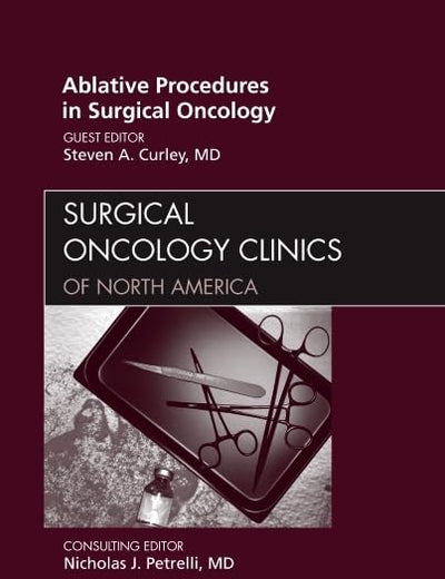 Ablative Procedures in Surgical Oncology, An Issue of Surgical Oncology Clinics (Volume 20-2) (The Clinics: Surgery, Volume 20-2)