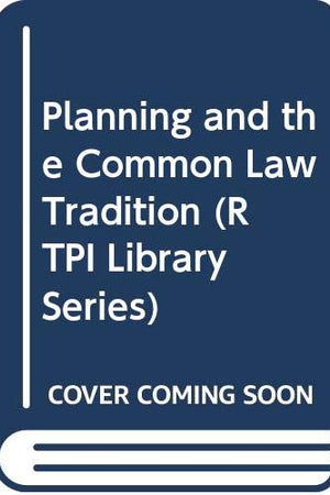 Planning and the Common Law Tradition (RTPI Library Series)