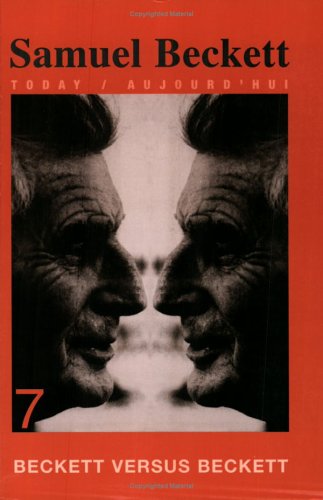 Beckett versus Beckett (Samuel Beckett Today / Aujourd'hui, 7)