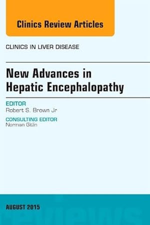 New Advances in Hepatic Encephalopathy, An Issue of Clinics in Liver Disease (Volume 19-3) (The Clinics: Internal Medicine, Volume 19-3)