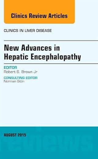 New Advances in Hepatic Encephalopathy, An Issue of Clinics in Liver Disease (Volume 19-3) (The Clinics: Internal Medicine, Volume 19-3)