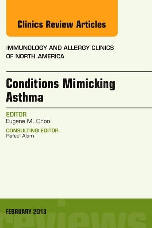 Conditions Mimicking Asthma, An Issue of Immunology and Allergy Clinics (The Clinics: Internal Medicine)