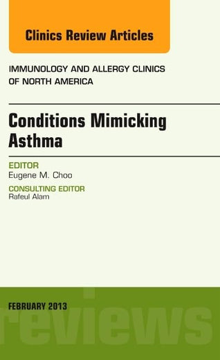 Conditions Mimicking Asthma, An Issue of Immunology and Allergy Clinics (The Clinics: Internal Medicine)