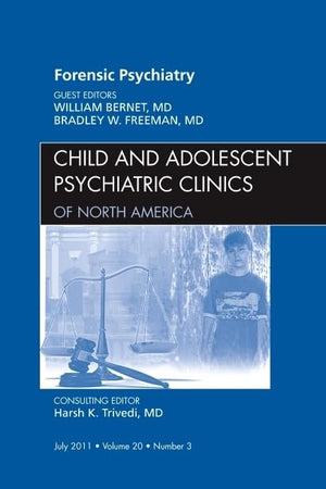 Forensic Psychiatry, An Issue of Child and Adolescent Psychiatric Clinics of North America (Volume 20-3) (The Clinics: Internal Medicine, Volume 20-3)