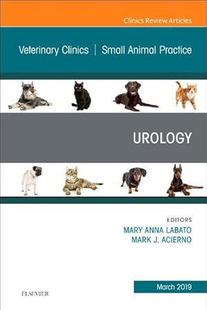 Urology, An Issue of Veterinary Clinics of North America: Small Animal Practice (Volume 49-2) (The Clinics: Veterinary Medicine, Volume 49-2)