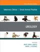 Urology, An Issue of Veterinary Clinics of North America: Small Animal Practice (Volume 49-2) (The Clinics: Veterinary Medicine, Volume 49-2)