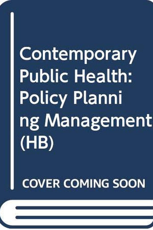 Contemporary Public Health: Policy Planning Management