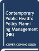 Contemporary Public Health: Policy Planning Management