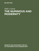 The Numinous and Modernity: An Interpretation of Rudolf Otto`s Philosophy of Religion (Beihefte zur Zeitschrift für die alttestamentliche Wissenschaft, 293)