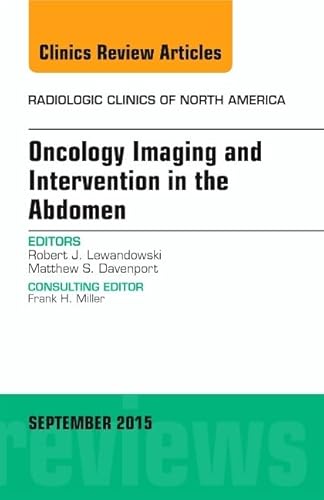 Oncology Imaging and Intervention in the Abdomen, An Issue of Radiologic Clinics of North America (Volume 53-5) (The Clinics: Radiology, Volume 53-5)
