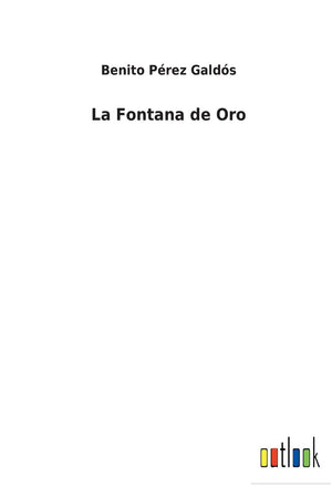 La Fontana de Oro (Spanish Edition)
