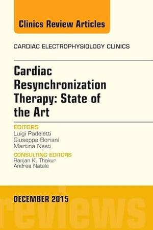 Cardiac Resynchronization Therapy: State of the Art, An Issue of Cardiac Electrophysiology Clinics (Volume 7-4) (The Clinics: Internal Medicine, Volume 7-4)