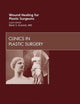 Wound Healing for Plastic Surgeons, An Issue of Clinics in Plastic Surgery (Volume 39-3) (The Clinics: Surgery, Volume 39-3)