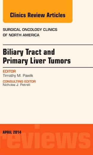 Biliary Tract and Primary Liver Tumors, An Issue of Surgical Oncology Clinics of North America (The Clinics: Surgery)