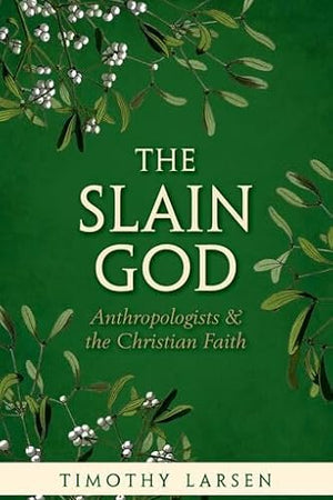 The Slain God: Anthropologists and the Christian Faith