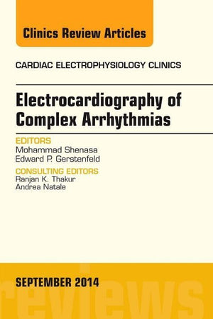 Electrocardiography of Complex Arrhythmias, An Issue of Cardiac Electrophysiology Clinics (Volume 6-3) (The Clinics: Internal Medicine, Volume 6-3)