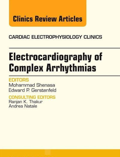 Electrocardiography of Complex Arrhythmias, An Issue of Cardiac Electrophysiology Clinics (Volume 6-3) (The Clinics: Internal Medicine, Volume 6-3)