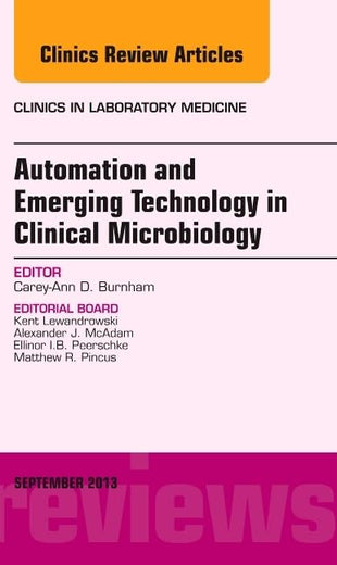 Automation and Emerging Technology in Clinical Microbiology, An Issue of Clinics in Laboratory Medicine (Volume 33-3) (The Clinics: Internal Medicine, Volume 33-3)