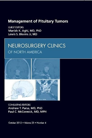 Management of Pituitary Tumors, An Issue of Neurosurgery Clinics (Volume 23-4) (The Clinics: Surgery, Volume 23-4)