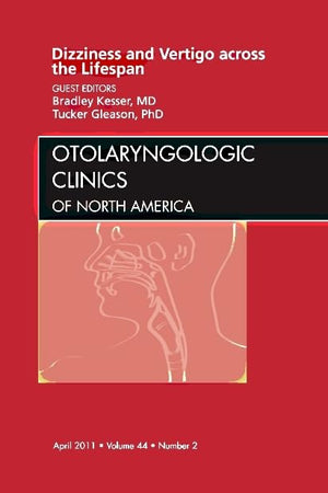 Dizziness and Vertigo across the Lifespan, An Issue of Otolaryngologic Clinics (Volume 44-2) (The Clinics: Surgery, Volume 44-2)
