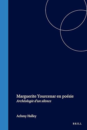 Marguerite Yourcenar en poésie: Archéologie d’un silence (Faux Titre, 268) (French Edition)