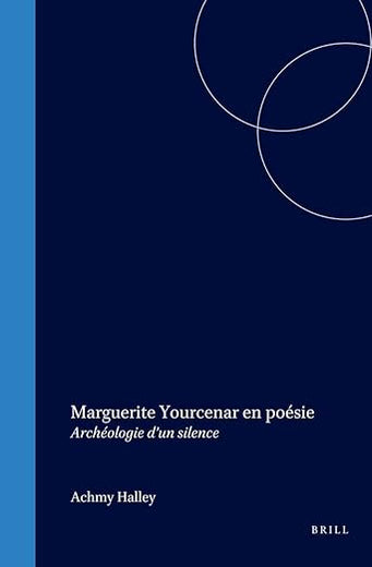 Marguerite Yourcenar en poésie: Archéologie d’un silence (Faux Titre, 268) (French Edition)