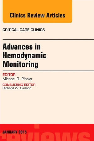 Advances in Hemodynamic Monitoring, An Issue of Critical Care Clinics (Volume 31-1) (The Clinics: Internal Medicine, Volume 31-1)