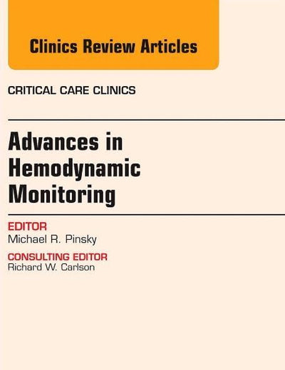 Advances in Hemodynamic Monitoring, An Issue of Critical Care Clinics (Volume 31-1) (The Clinics: Internal Medicine, Volume 31-1)