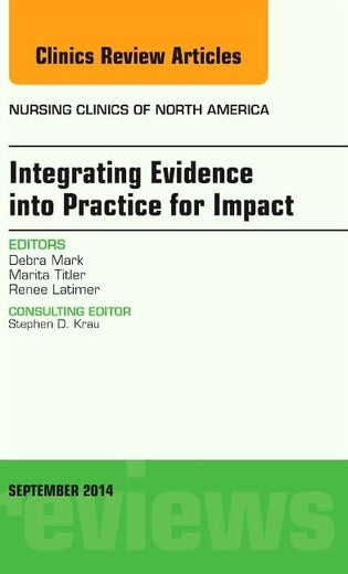 Integrating Evidence into Practice for Impact, An Issue of Nursing Clinics of North America (Volume 49-3) (The Clinics: Nursing, Volume 49-3)