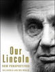 Our Lincoln: New Perspectives on Lincoln and His World