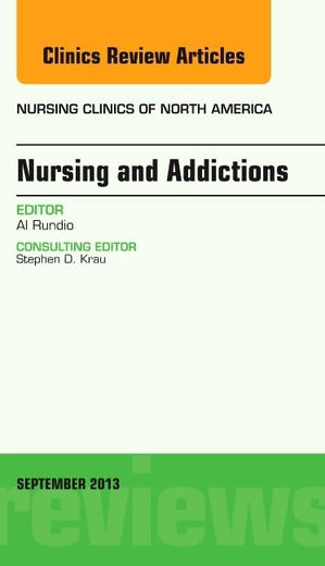 Nursing and Addictions, An Issue of Nursing Clinics (Volume 48-3) (The Clinics: Nursing, Volume 48-3)