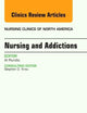 Nursing and Addictions, An Issue of Nursing Clinics (Volume 48-3) (The Clinics: Nursing, Volume 48-3)