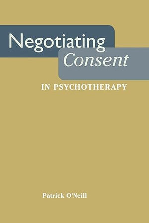 Negotiating Consent in Psychotherapy (Qualitative Studies in Psychology, 13)
