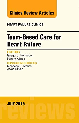 Team-Based Care for Heart Failure, An Issue of Heart Failure Clinics (Volume 11-3) (The Clinics: Internal Medicine, Volume 11-3)