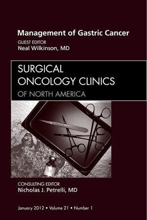 Management of Gastric Cancer, An Issue of Surgical Oncology Clinics (Volume 21-1) (The Clinics: Surgery, Volume 21-1)