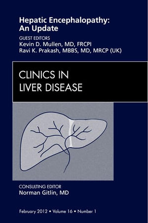 Hepatic Encephalopathy: An Update, An Issue of Clinics in Liver Disease (Volume 16-1) (The Clinics: Internal Medicine, Volume 16-1)