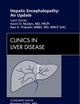 Hepatic Encephalopathy: An Update, An Issue of Clinics in Liver Disease (Volume 16-1) (The Clinics: Internal Medicine, Volume 16-1)