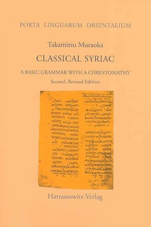 Classical Syriac: A Basic Grammar with a Chrestomathy. with a Select Bibliography Compiled by S. P. Brock (Porta Linguarum Orientalium)