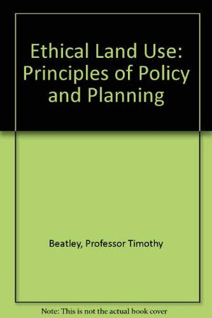 Ethical Land Use: Principles of Policy and Planning