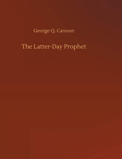 The Latter-Day Prophet