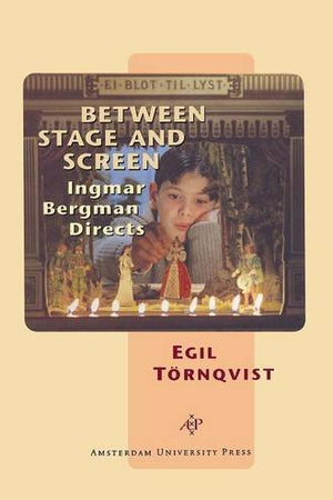 Between Stage and Screen: Ingmar Bergman Directs (Film Culture in Transition)