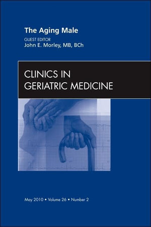 The Aging Male, An Issue of Clinics in Geriatric Medicine (Volume 26-2) (The Clinics: Internal Medicine, Volume 26-2)