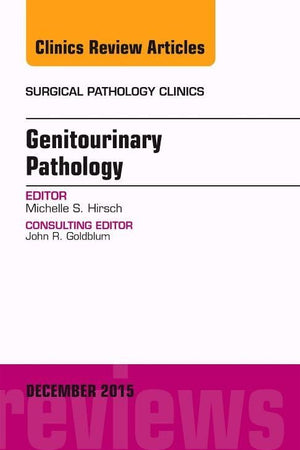 Genitourinary Pathology, An Issue of Surgical Pathology Clinics (Volume 8-4) (The Clinics: Surgery, Volume 8-4)