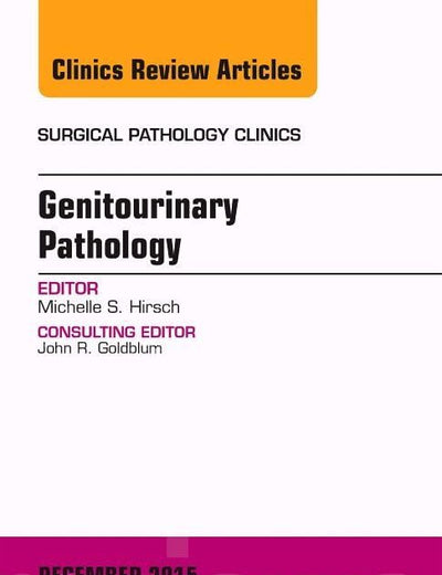 Genitourinary Pathology, An Issue of Surgical Pathology Clinics (Volume 8-4) (The Clinics: Surgery, Volume 8-4)