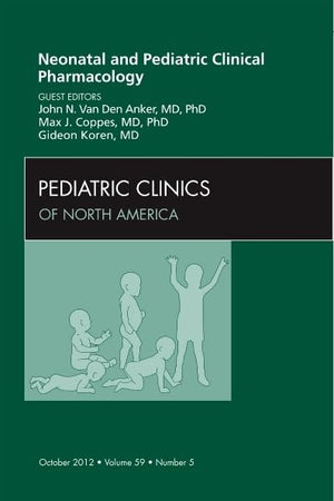 Neonatal and Pediatric Clinical Pharmacology, An Issue of Pediatric Clinics (Volume 59-5) (The Clinics: Internal Medicine, Volume 59-5)