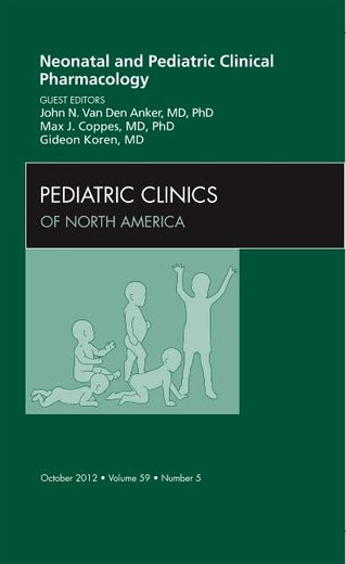 Neonatal and Pediatric Clinical Pharmacology, An Issue of Pediatric Clinics (Volume 59-5) (The Clinics: Internal Medicine, Volume 59-5)
